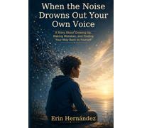 When the Noise Drowns Out Your Own Voice: A Story About Growing Up, Making Mistakes, and Finding Your Way Back to Yourself