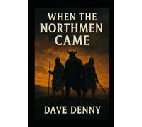 When the Northmen Came: THe Viking Conquest of Britain