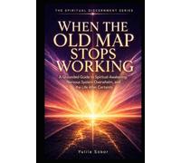 WHEN THE OLD MAP STOPS WORKING: A Grounded Guide to Spiritual Awakening, Nervous System Overwhelm, and the Life After Certainty