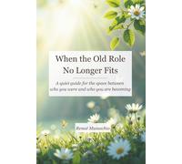 When the Old Role No Longer Fits: A quiet guide for the space between who you are and who you are becoming