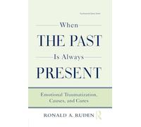 When the Past Is Always Present: Emotional Traumatization, Causes, and Cures