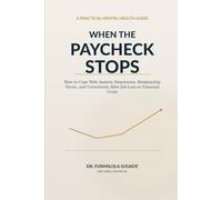 WHEN THE PAYCHECK STOPS: How to Cope With Anxiety, Depression, Relationship Strain, and Uncertainty After Job Loss or Financial Crisis