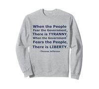 « When The People Fear The Government There is Tyrannie... » Sweatshirt
