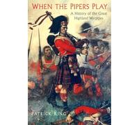 When the Pipers Play: A History of the Great Highland Warpipes in Battle