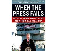 When The Press Fails - Political Power And The News Media From Iraq To Katrina