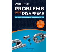 When the Problems Just Disappear: How to Stop Struggling and Find Freedom in Life That Fits