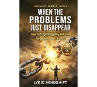 When the Problems Just Disappear: How to Stop Struggling and Find Freedom in Life That Fits
