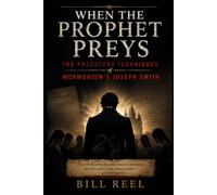 When The Prophet Preys: The Predatory Techniques of Mormonism's Joseph Smith