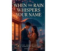 When the Rain Whispers Your Name: One Rooftop. One Rainy Night. Two Hearts Learning to Trust Again.