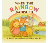 When the Rainbow Vanished: A rhyming story and colouring book for ages 4-8