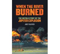 When the River Burned The Untold Story of the Jupiter Explosion - Joey Oliver - Michigan State University Press - ebook (ePub) - Livre