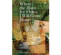 When the River Ice Flows I Will Come Home by Elisa Brodinsky Miller Elisa Brodinsky Miller (Auteur)