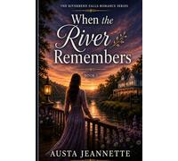 When the River Remembers: The Riverbend Falls Romance Series - Book 1