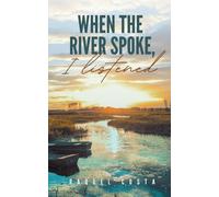 When The River Spoke, I Listened