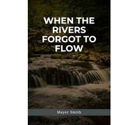 When the Rivers Forgot to Flow