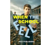 WHEN THE SCHOOL FELL: A SUSPENSEFUL YOUNG ADULT MYSTERY OF CORRUPTION, BETRAYAL, AND ONE BOY’S FIGHT FOR THE TRUTH