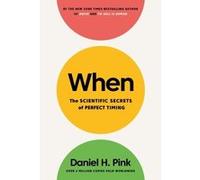 When : The scientific secrets of perfect timing Daniel H. Pink (Auteur)