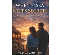 When the Sea Keeps Secrets: A coastal Romantic Suspense Novel of Betrayal, Justice, and Love