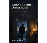 When the Shift Comes Home: A practical, evidence-informed guide for first responders and the people who love them