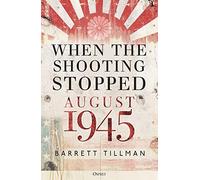 When the Shooting Stopped: August 1945