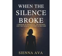 When the Silence Broke: A Memoir of Betrayal, Awakening, and the Woman I Fought to Become