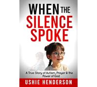 When the Silence Spoke: A Story of Autism, Prayer and the Power of God