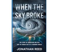 When the Sky Broke: The Story of Hurricane Melissa and the Human Cost of a Warming World