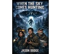 When the Sky Comes Hunting: An Alien Abduction Thriller