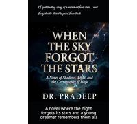 WHEN THE SKY FORGOT THE STARS: A Novel of Shadows, Light, and the Cartography of Hope