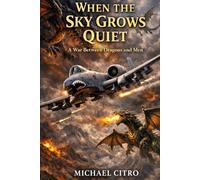When the Sky Grows Quiet: A War Between Dragons and Men
