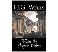 When The Sleeper Wakes By H. G. Wells, Science Fiction, Classics, Literary