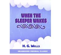 WHEN THE SLEEPER WAKES: UNABRIDGED ORIGINAL STORY - LARGE PRINT