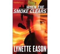 When the Smoke Clears A Novel by Lynette Eason Eason, Lynette (Auteur)