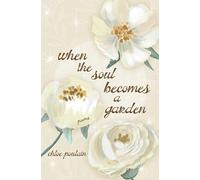 When the Soul Becomes a Garden: Poems and Intuitive Healing