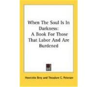 When the Soul Is in Darkness: A Book for Those That Labor and Are Burdened Brey, Henriette (Auteur)