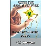 When The Soul Is Set Free: 7 (Once Upon A Realm)