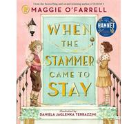When the Stammer Came to Stay A heartwarming modern classic for children aged 5, 6, 7, 8 from the award-winning author of HAMNET, about sisterly love, self-acceptance and living with a stammer - Maggi