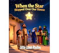 When the Star Stopped Over Our House: A Christian Christmas Story for Kids About Faith, Light, and God’s Perfect Timing: A Gentle Nativity Adventure ... God’s Light Guides Even the Smallest Homes
