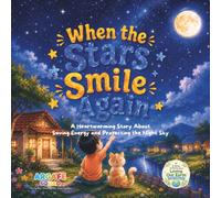 WHEN THE STARS SMILE AGAIN: A Heartwarming Story About Saving Energy and Protecting the Night Sky