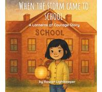 When the Storm Came to School (The Lantern Series): A children’s story about invisible illnesses, friendship, and finding light after storms