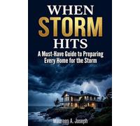 When the storm hits: Complete Guide to Preparing Your Home and Family for Severe Weather, disaster recovery,planning,