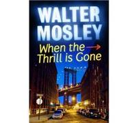 When the Thrill is Gone by Walter Mosley Mosley, Walter (Auteur)