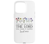 When The Time Right The Lord Will Make Happen Isaiah 60:22 Coque pour iPhone 15 Pro Max
