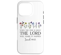 When The Time Right The Lord Will Make Happen Isaiah 60:22 Coque pour iPhone 16 Pro