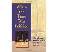 When the Time Was Fulfilled Alfred Delp, Christoph Blumhardt, Eberhard Arnold (Auteur)