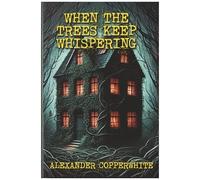 When The Trees Keep Whispering (Home Sweet Horror)