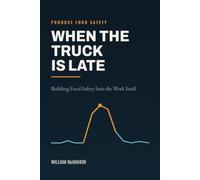 When the Truck Is Late: Building Food Safety Into the Work Itself