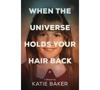 When The Universe Holds Your Hair Back