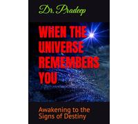 WHEN THE UNIVERSE REMEMBERS YOU: Awakening to the Signs of Destiny