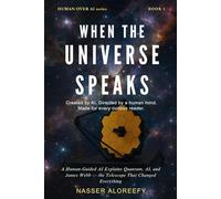 When the Universe Speaks: A Human-Guided AI Explains Quantum, AI, and James Webb - the Telescope That Changed Everything